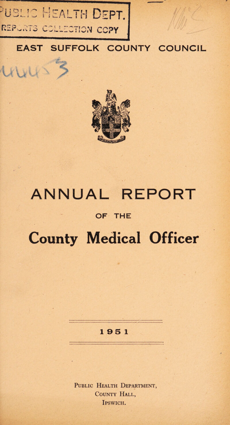 ANNUAL REPORT OF THE County Medical Officer 195 1 Public Health Department, County Hall, Ipswich.