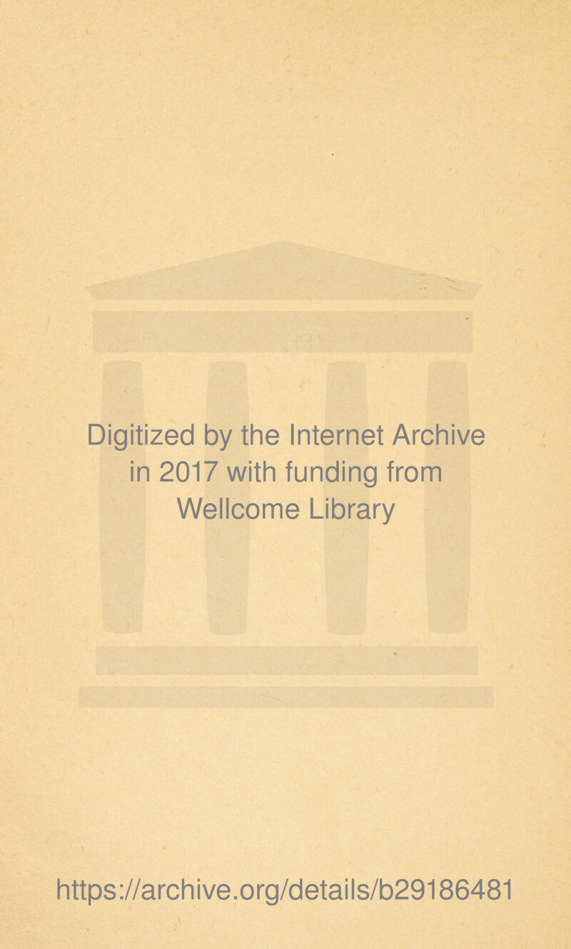 Digitized by the Internet Archive in 2017 with funding from Wellcome Library https://archive.org/details/b29186481