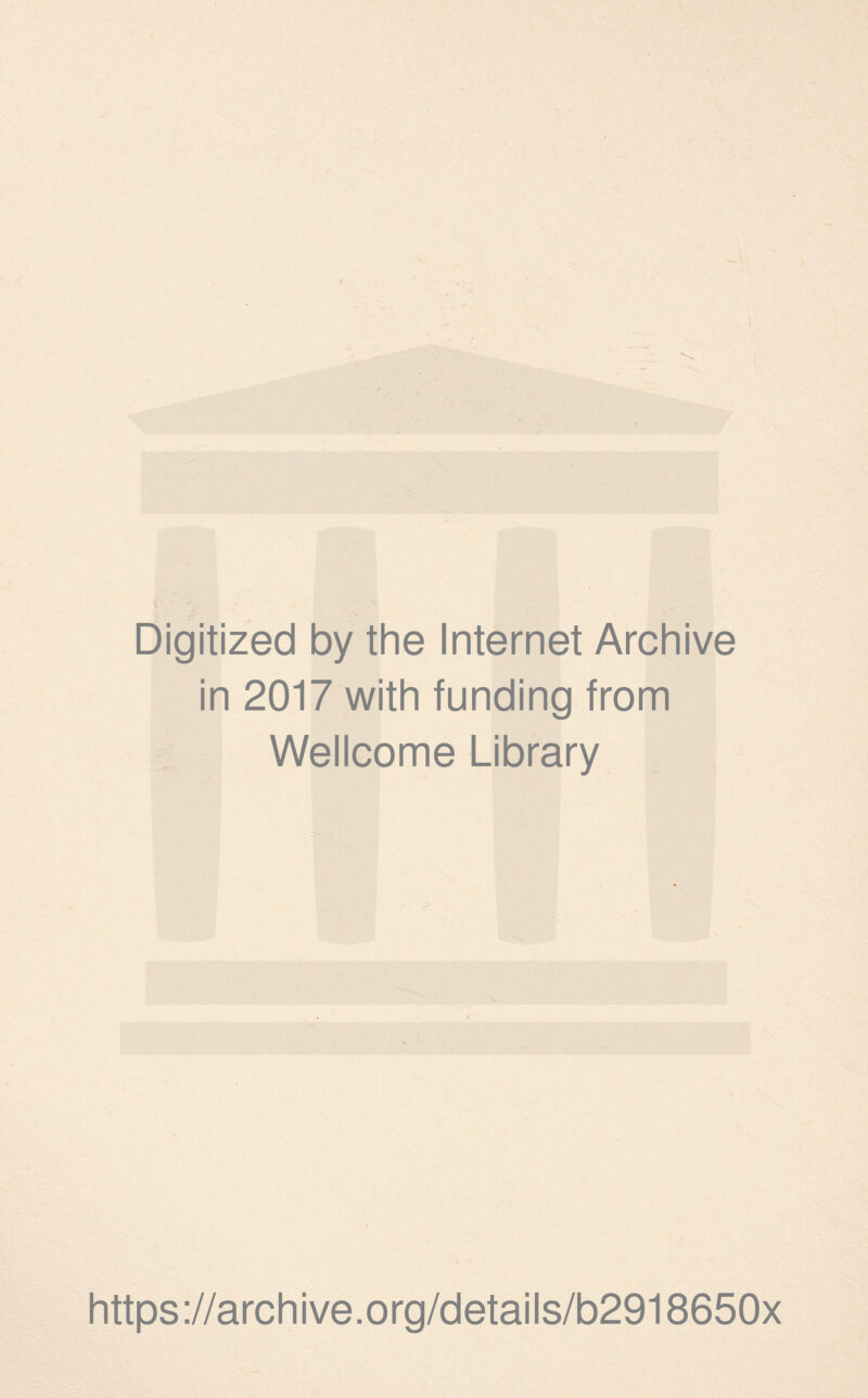 Digitized by the Internet Archive in 2017 with funding from Wellcome Library https://archive.org/details/b2918650x