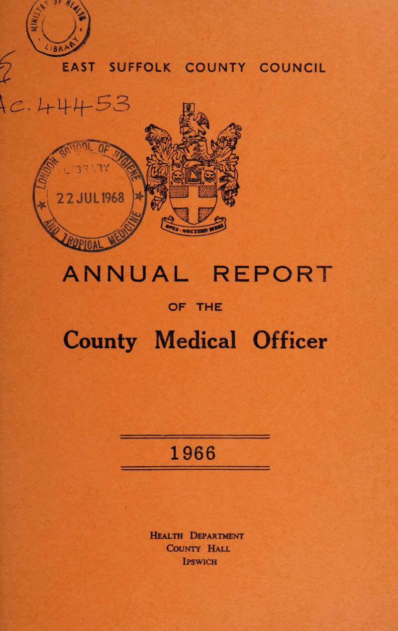 EAST SUFFOLK COUNTY COUNCIL ANNUAL REPORT OF THE County Medical Officer Health Department County Hall Ipswich