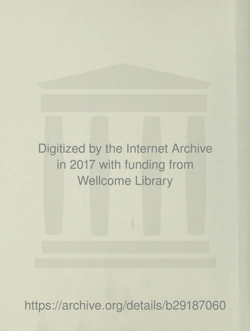 Digitized by the Internet Archive in 2017 with funding from Wellcome Library https://archive.org/details/b29187060