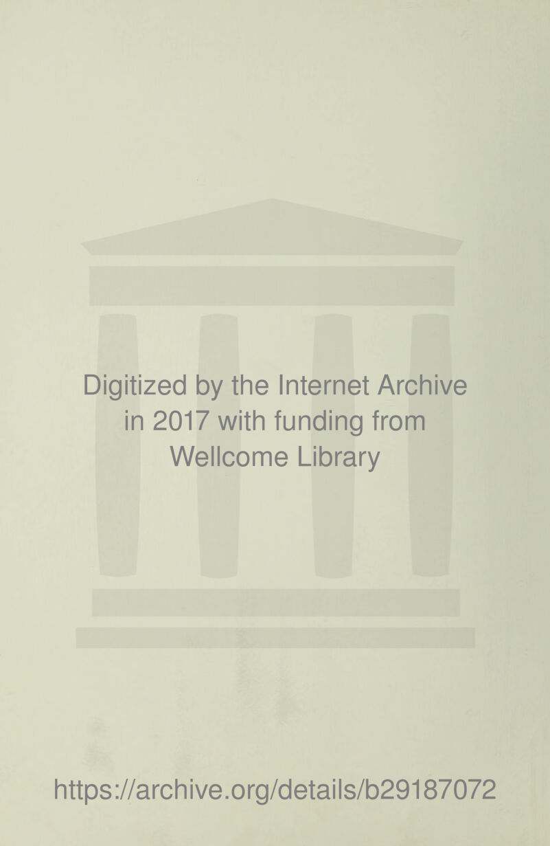 Digitized by the Internet Archive in 2017 with funding from Wellcome Library https://archive.org/details/b29187072