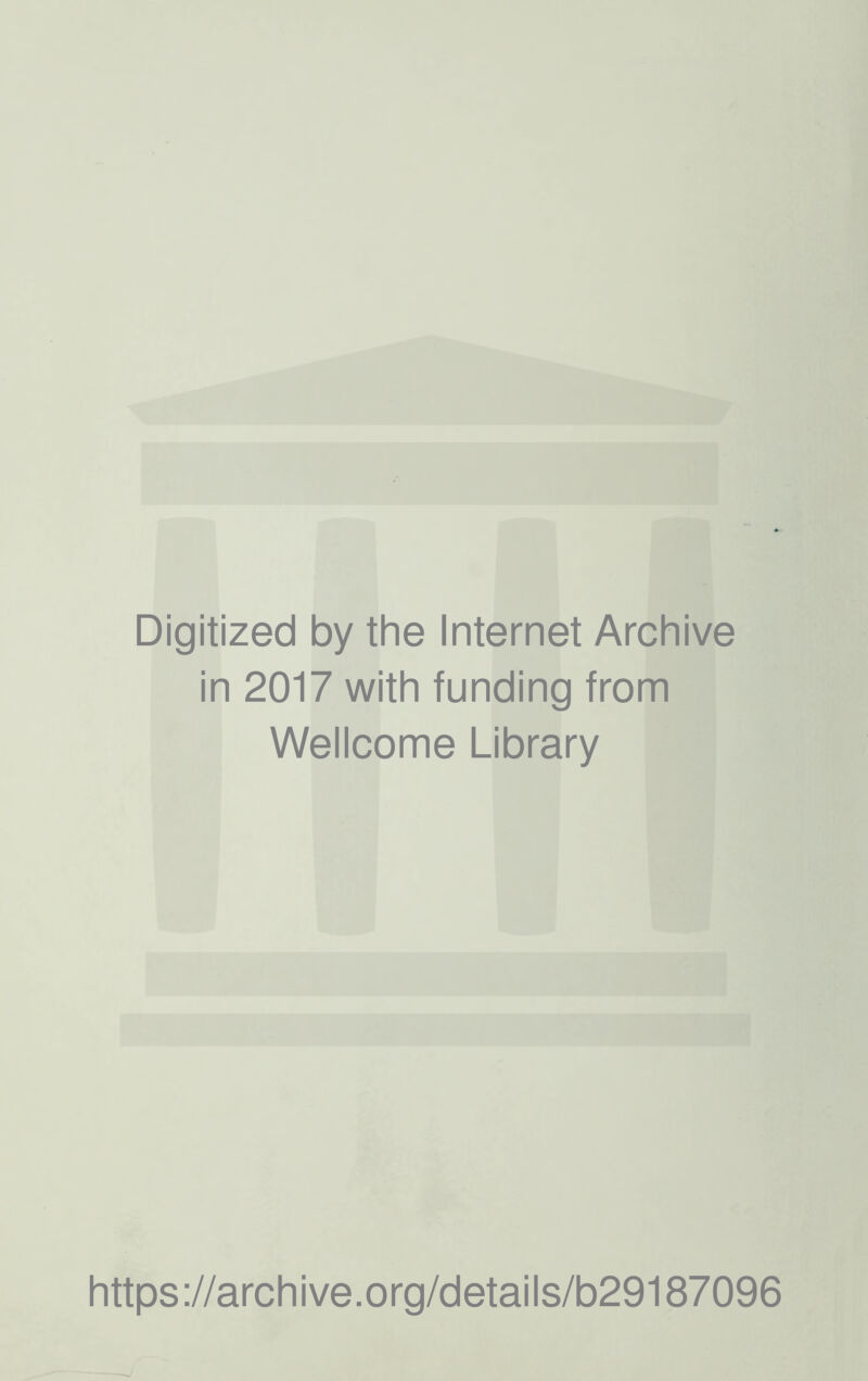 Digitized by the Internet Archive in 2017 with funding from Wellcome Library https://archive.org/details/b29187096