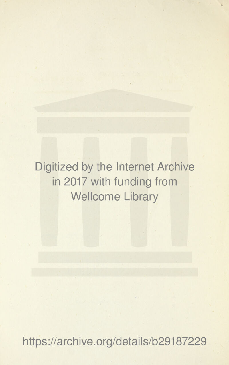 Digitized by the Internet Archive in 2017 with funding from Wellcome Library https://archive.org/details/b29187229