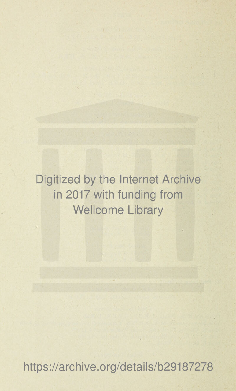 Digitized by the Internet Archive in 2017 with funding from Wellcome Library https://archive.org/details/b29187278