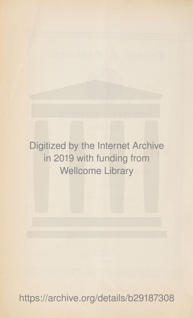 Digitized by the Internet Archive in 2019 with funding from Wellcome Library https://archive.org/details/b29187308