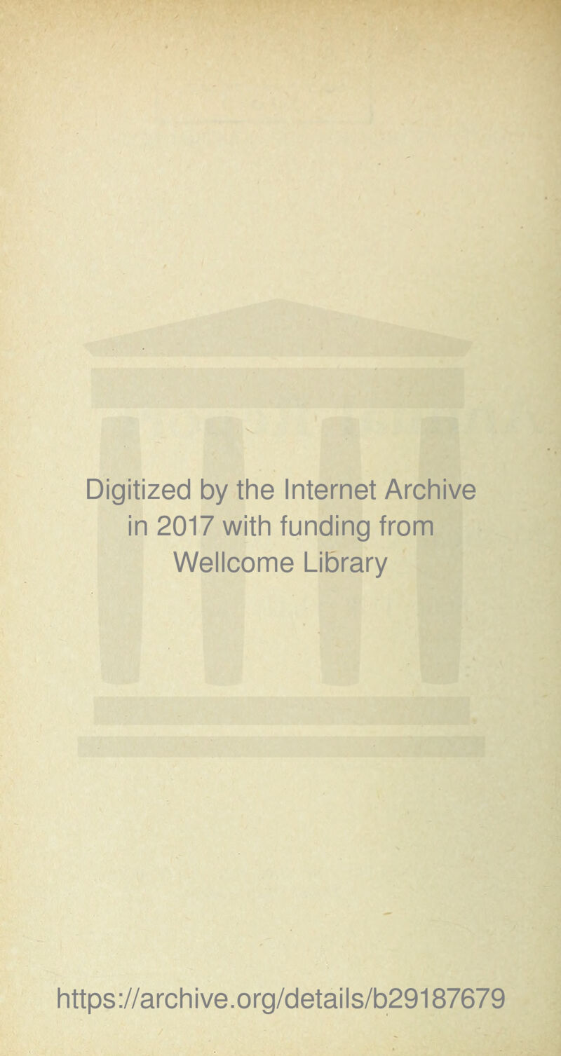 Digitized by the Internet Archive in 2017 with funding from Wellcome Library https://archive.org/details/b29187679