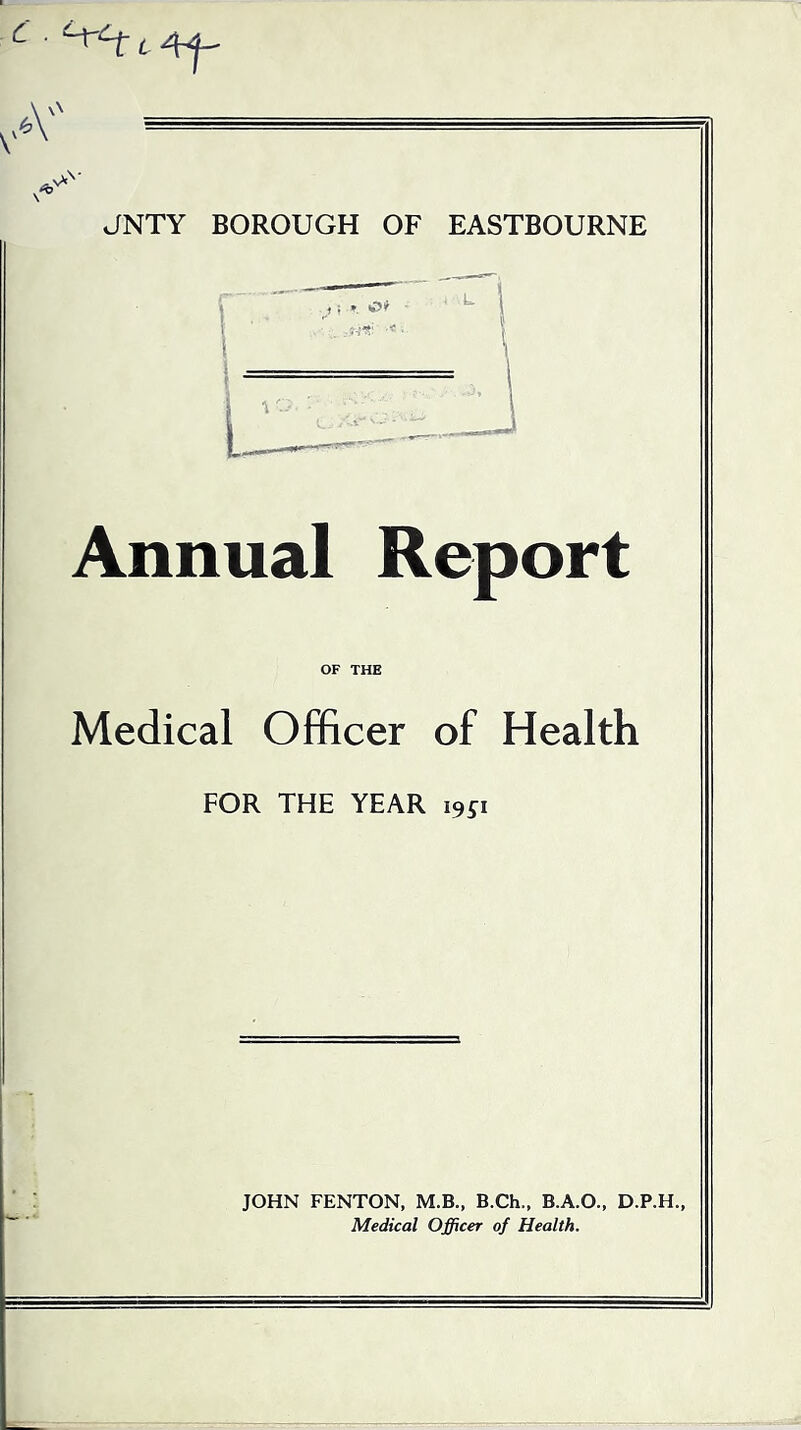 Annual Report OF THE Medical Officer of Health FOR THE YEAR 19^1 JOHN FENTON, M.B., B.Ch., B.A.O., D.P.H., Medical Officer of Health.