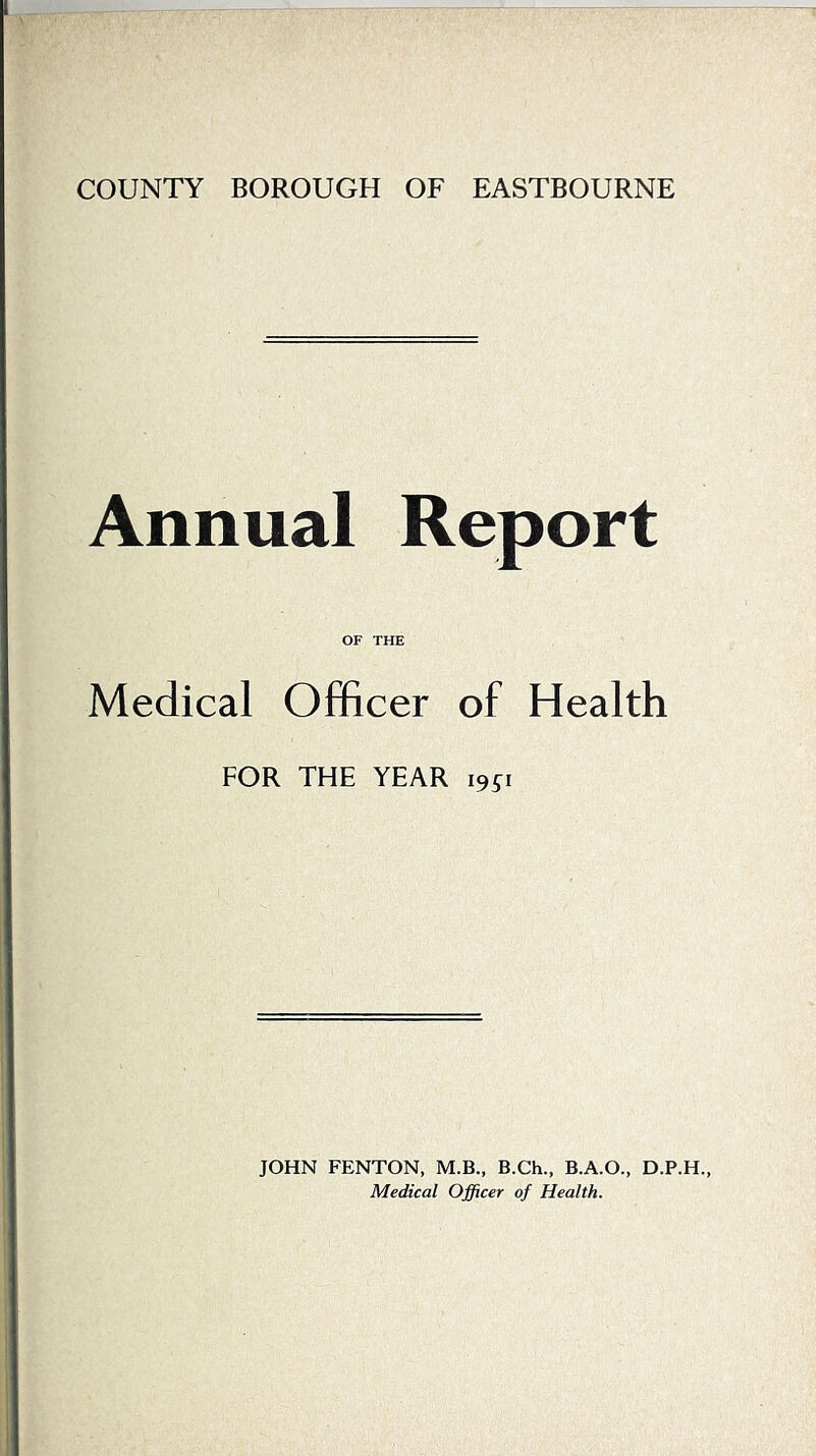 Annual Report OF THE Medical Officer of Health FOR THE YEAR 19^1 JOHN FENTON, M.B., B.Ch., B.A.O., D.P.H., Medical Officer of Health.