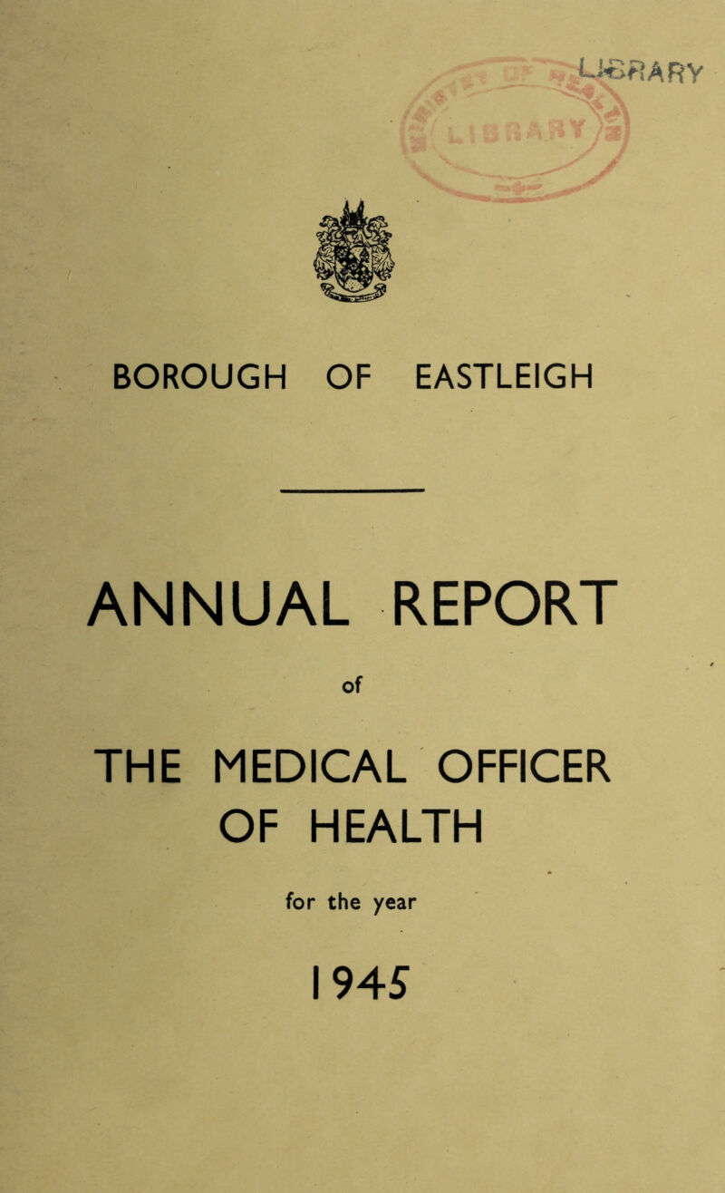 ANNUAL REPORT of THE MEDICAL OFFICER OF HEALTH for the year 1945