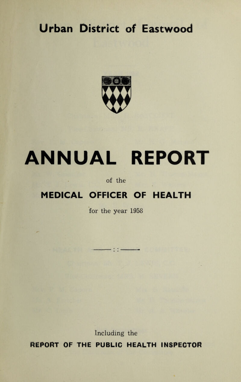 ANNUAL REPORT of the MEDICAL OFFICER OF HEALTH for the year 1958 Including the f^Ef^ORT OF THE PUBLIC HEALTH INSPECTOR