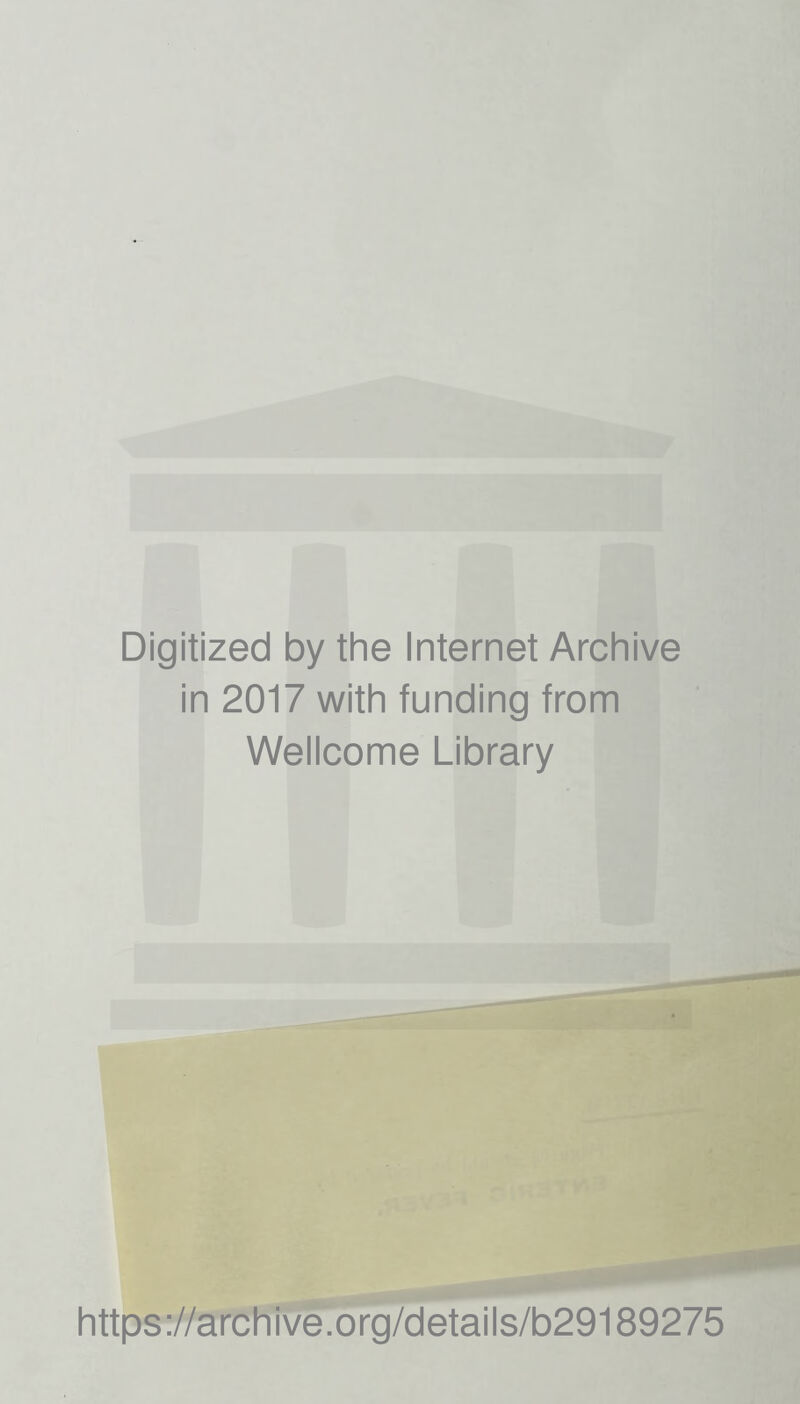 Digitized by the Internet Archive in 2017 with funding from Wellcome Library https://archive.org/details/b29189275