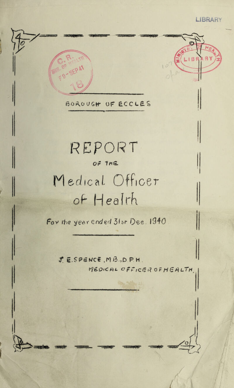 LIBRARY REPORT Oh 1h(L Medical Officer of- Heafch fo v if><? yee, r € nd ed 3 Or Q e c, 1940 I e.SPSK/cf ,M 6oD P. H . rfep'CHL OfftcZd Or H£fiLTHt H V.