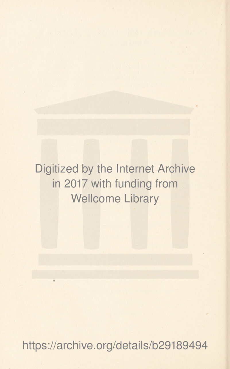 Digitized by the Internet Archive in 2017 with funding from Wellcome Library © https://archive.org/details/b29189494