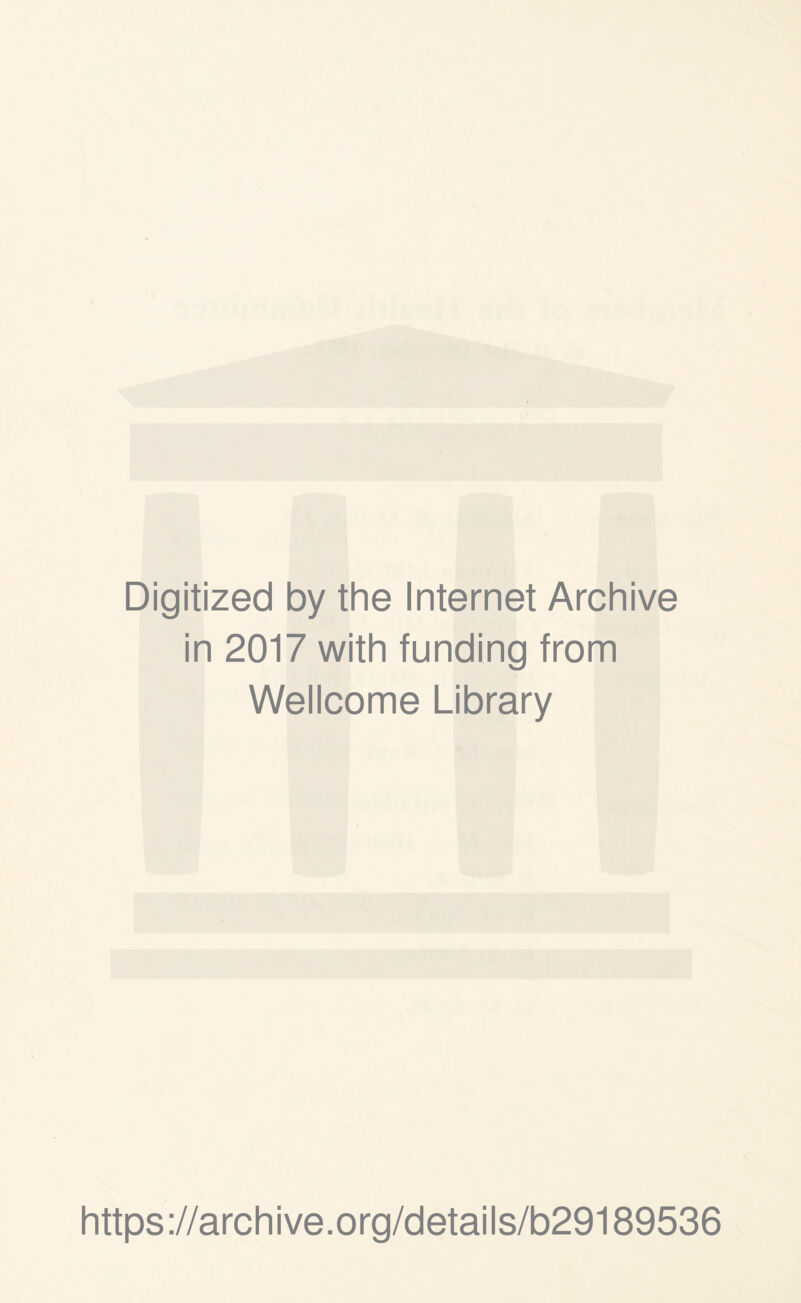 Digitized by the Internet Archive in 2017 with funding from Wellcome Library https://archive.org/details/b29189536