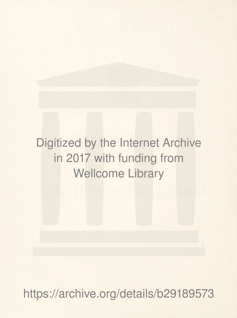 Digitized by the Internet Archive in 2017 with funding from Wellcome Library https://archive.org/details/b29189573