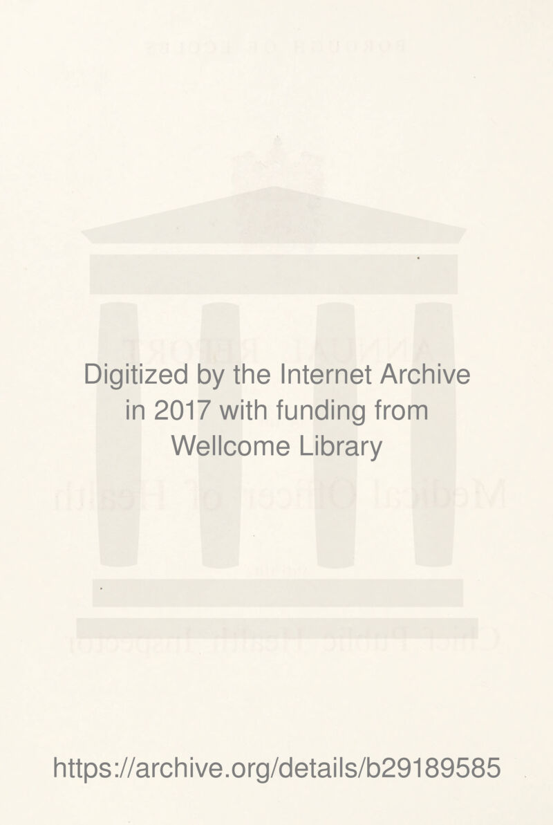 Digitized by the Internet Archive in 2017 with funding from Wellcome Library https://archive.org/details/b29189585