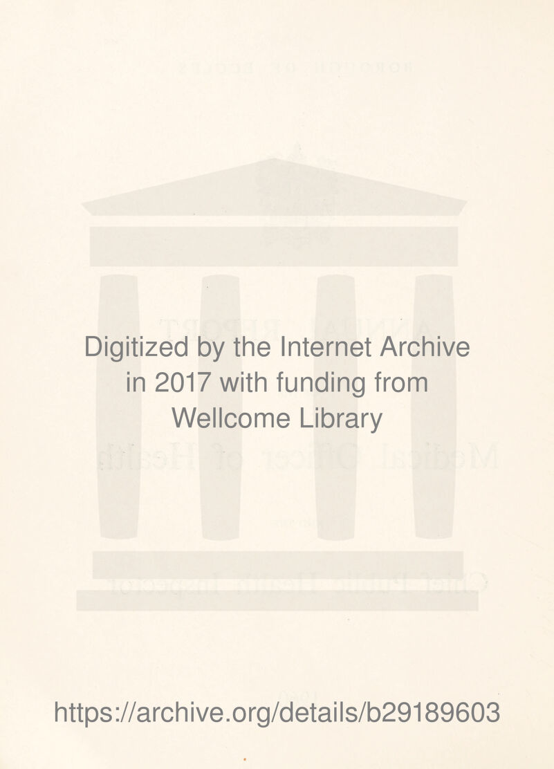 Digitized by the Internet Archive in 2017 with funding from Wellcome Library https://archive.org/details/b29189603