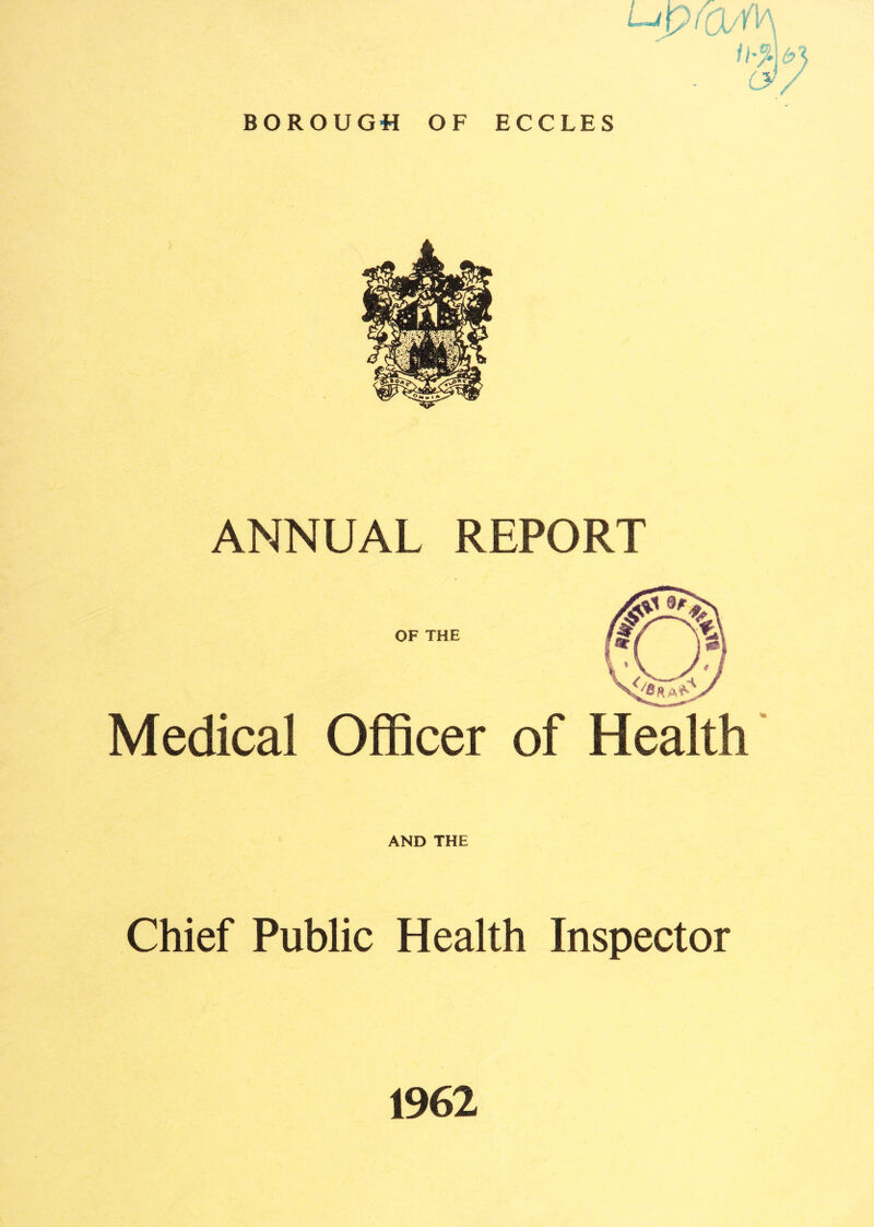 ANNUAL REPORT OF THE Medical Officer of Health' AND THE Chief Public Health Inspector 1962