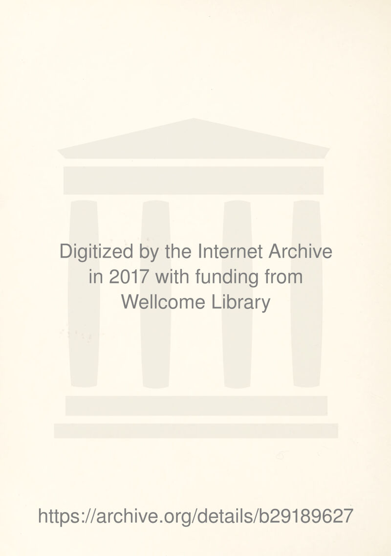 Digitized by the Internet Archive in 2017 with funding from Wellcome Library https://archive.org/details/b29189627