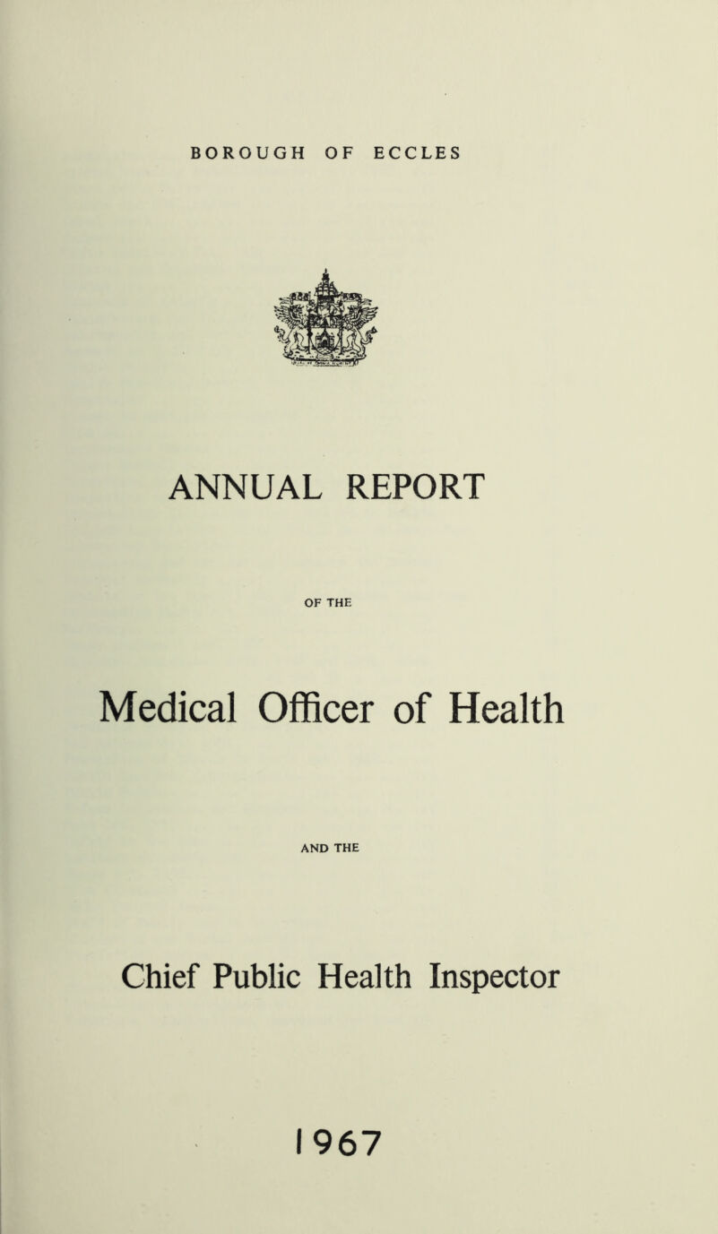 ANNUAL REPORT OF THE Medical Officer of Health AND THE Chief Public Health Inspector 1967