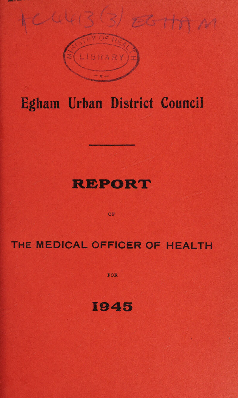 .« 9 ^•1 Egham Urban District The medical officer of health >