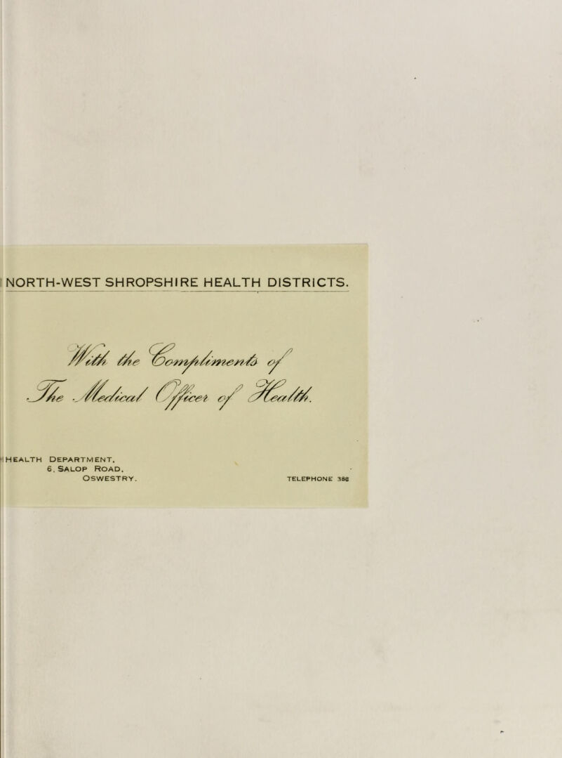 INORTH-WEST SHROPSHIRE HEALTH DISTRICTS I i 1 IIhealth department. 6. Salop Road. OSWESTRY. TELEPHONE 388