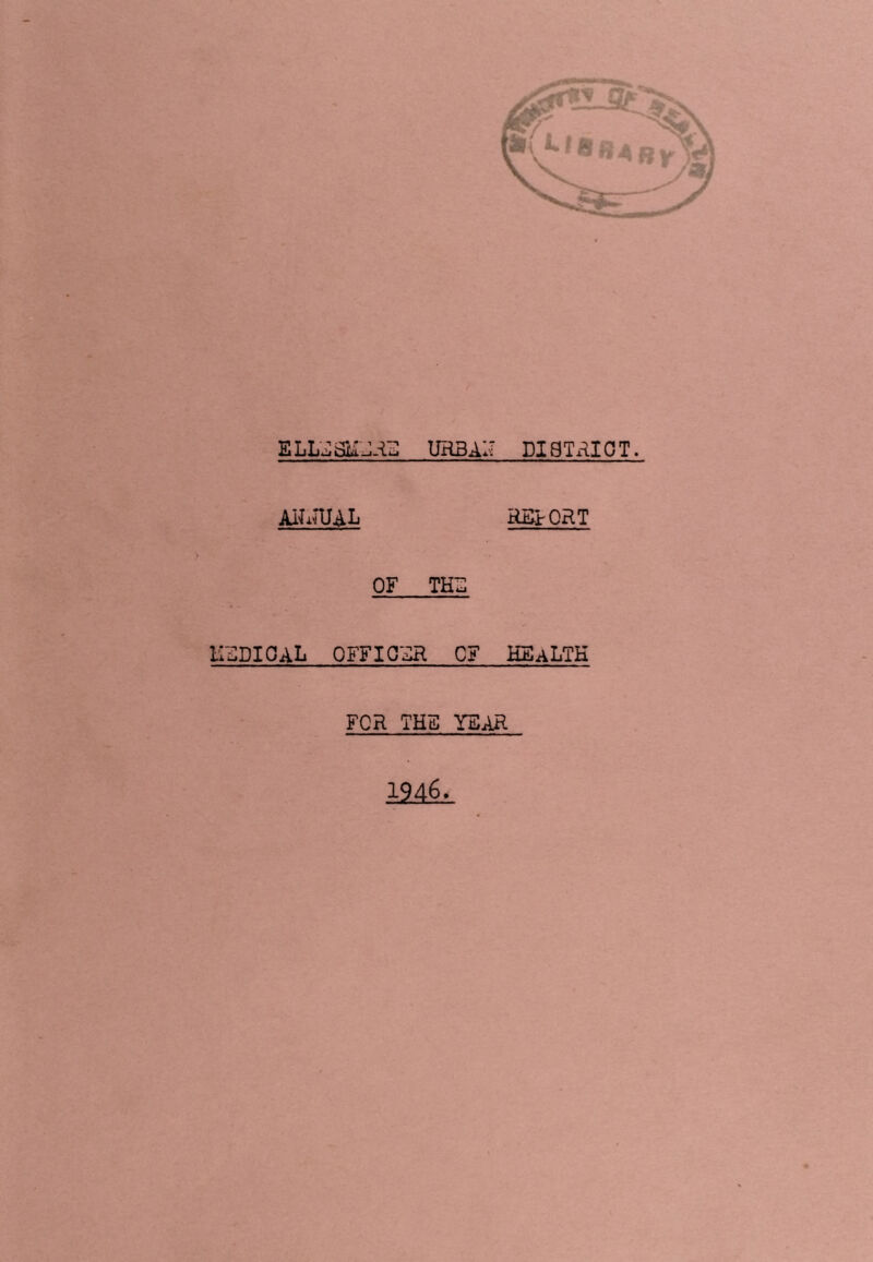 URBAl'I DISTxlIOT. REjrORT hedioal OF THE OFFICER OF health FOR THE YEAR 1946.