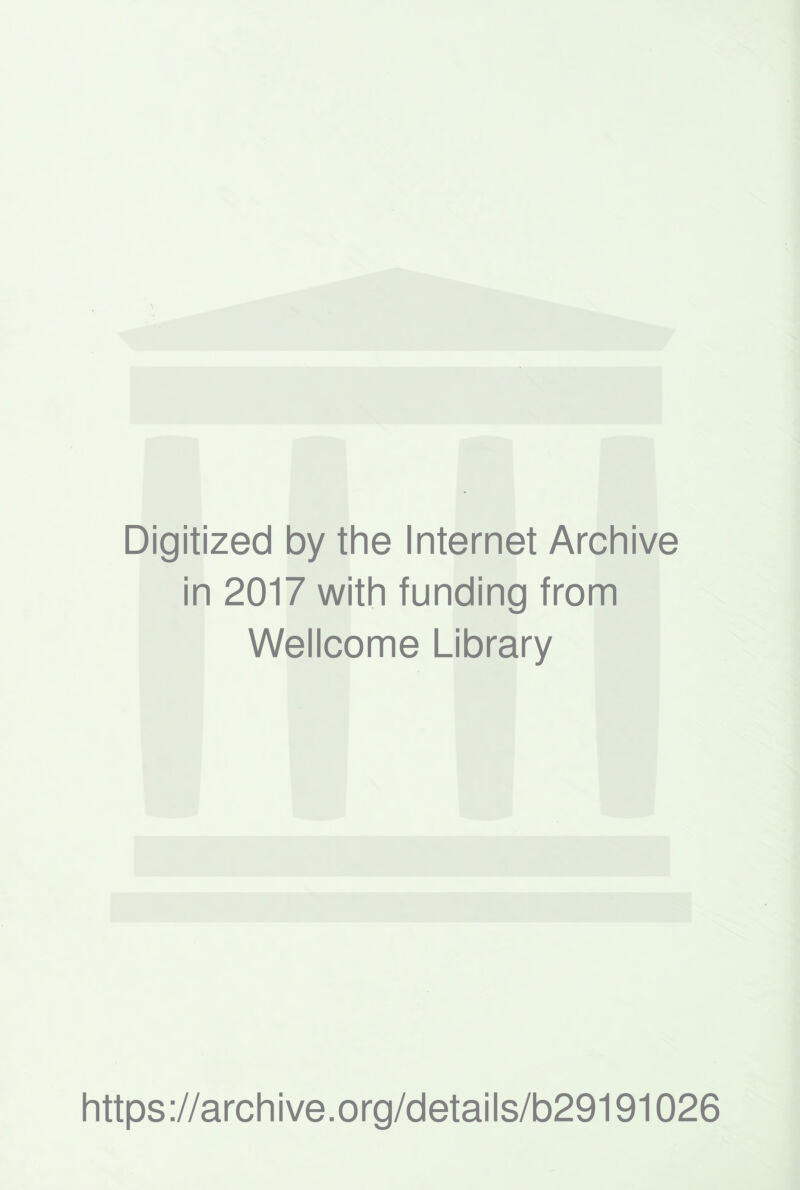 Digitized by the Internet Archive in 2017 with funding from Wellcome Library https://archive.org/details/b29191026