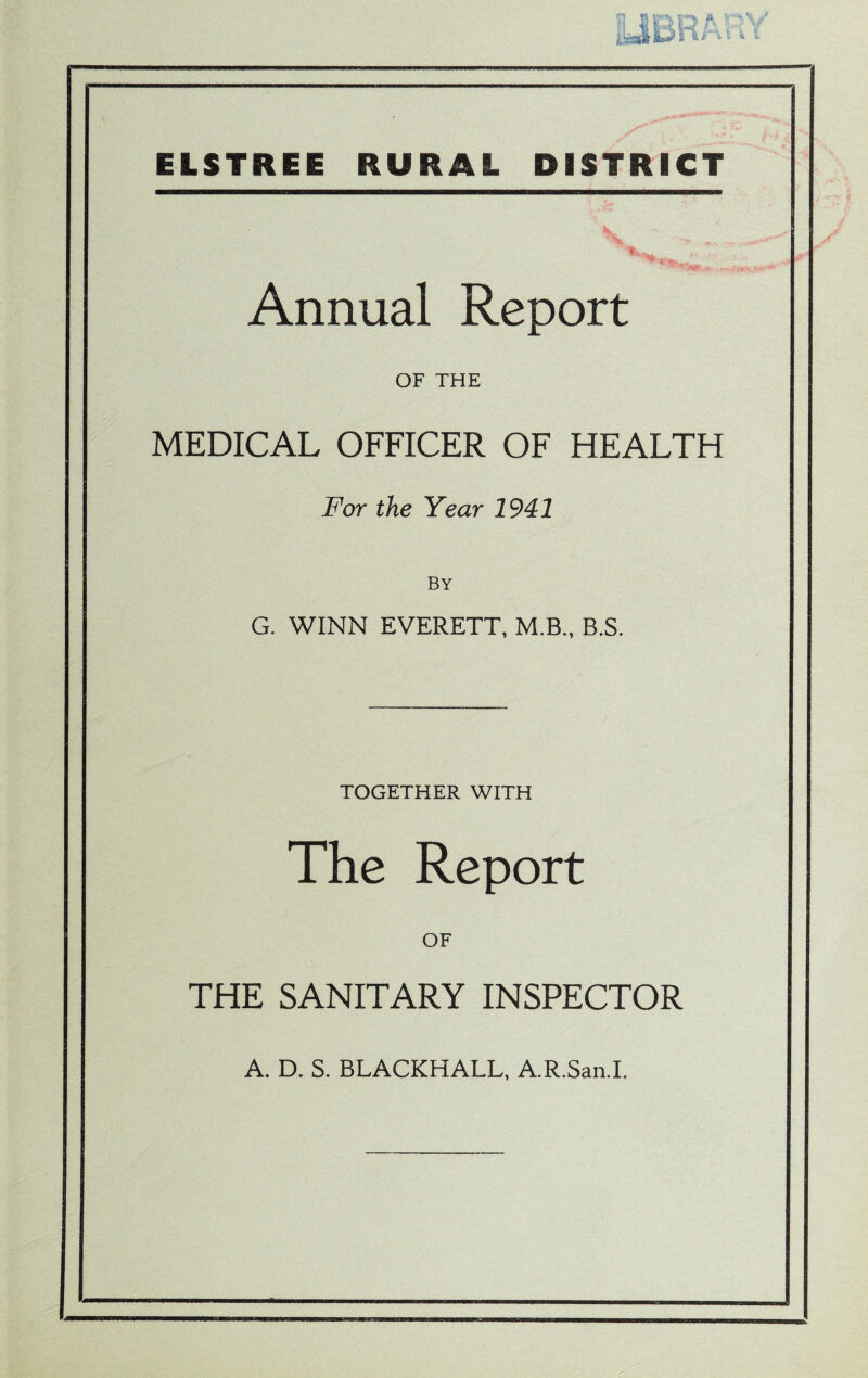 Annual Report OF THE MEDICAL OFFICER OF HEALTH For the Year 1941 By G. WINN EVERETT, M.B., B.S. TOGETHER WITH The Report OF THE SANITARY INSPECTOR