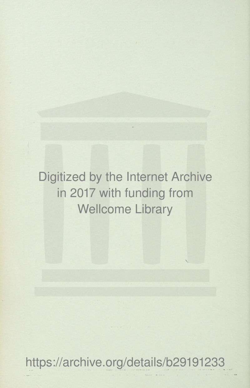 Digitized by the Internet Archive in 2017 with funding from Wellcome Library https://archive.org/details/b29191233