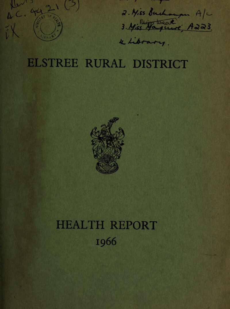 «?. y,is a/' 3 /“V^ ELSTREE RURAL DISTRICT HEALTH REPORT 1966 SI V -: