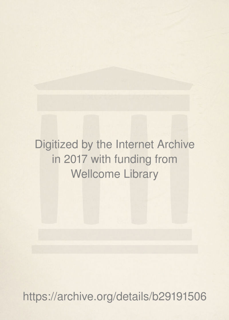 Digitized by the Internet Archive in 2017 with funding from Wellcome Library https://archive.org/details/b29191506