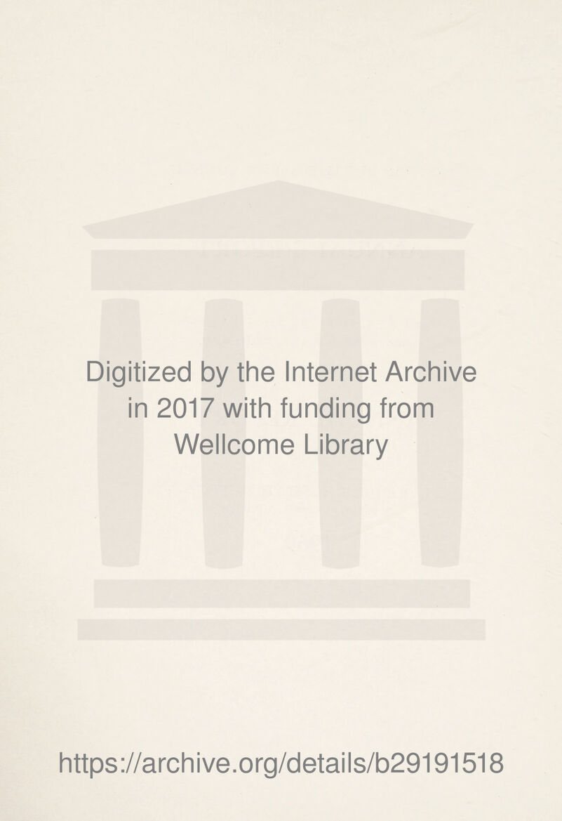 Digitized by the Internet Archive in 2017 with funding from Wellcome Library https://archive.org/details/b29191518