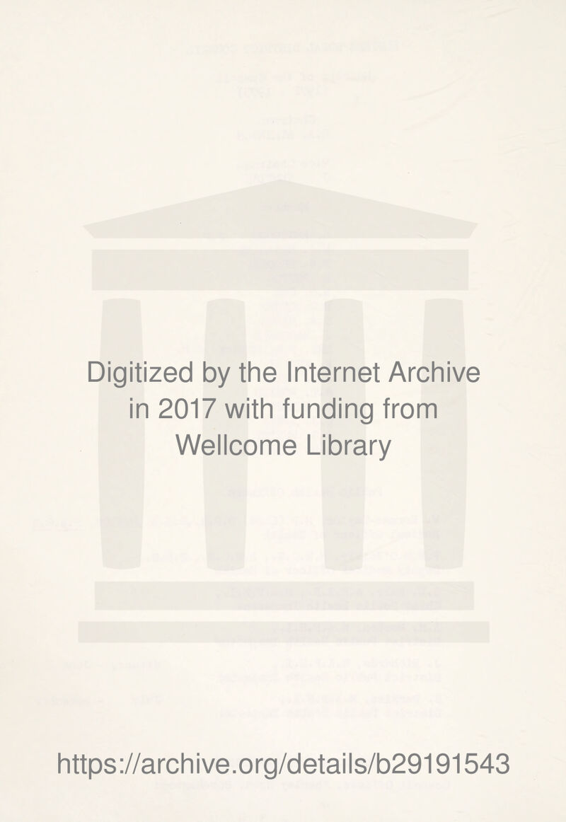 Digitized by the Internet Archive in 2017 with funding from Wellcome Library https://archive.org/details/b29191543