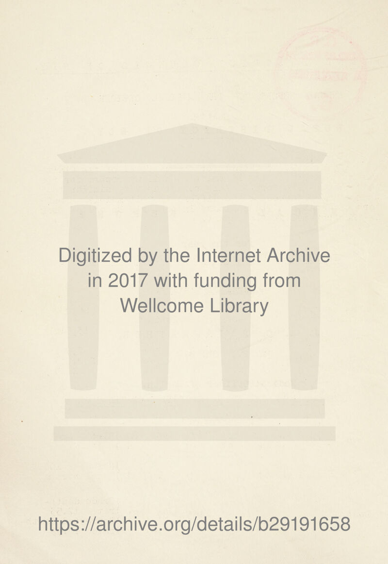 Digitized by the Internet Archive in 2017 with funding from Wellcome Library https://archive.org/details/b29191658