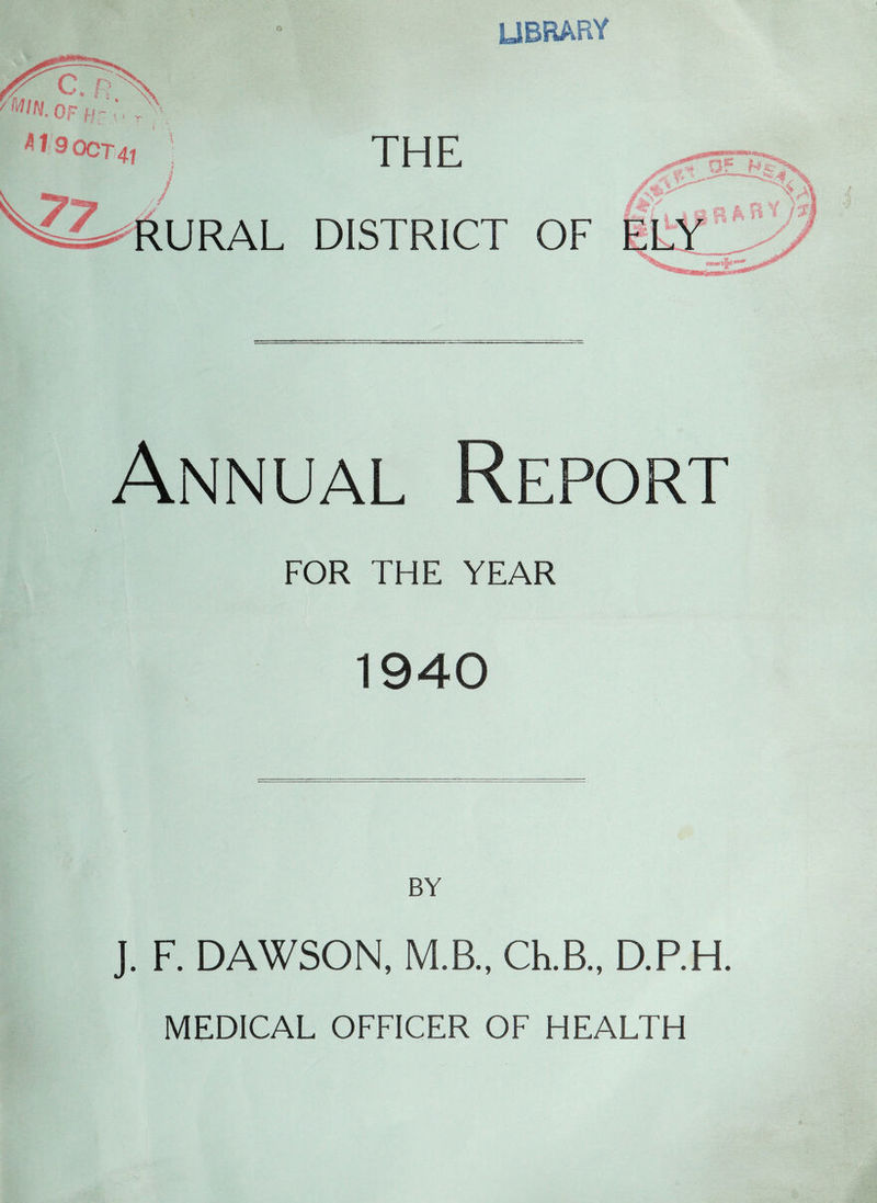 UBRARY 41 9 OCT 4| THE URAL DISTRICT OF Annual Report FOR THE YEAR 1940 J. F. DAWSON, M.B., Ch.B.. D.P.H. MEDICAL OFFICER OF HEALTH