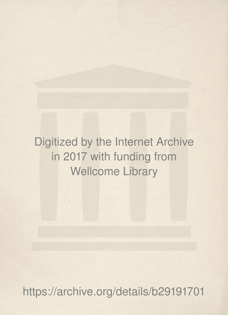 Digitized by the Internet Archive in 2017 with funding from Wellcome Library https://archive.org/detaiis/b29191701