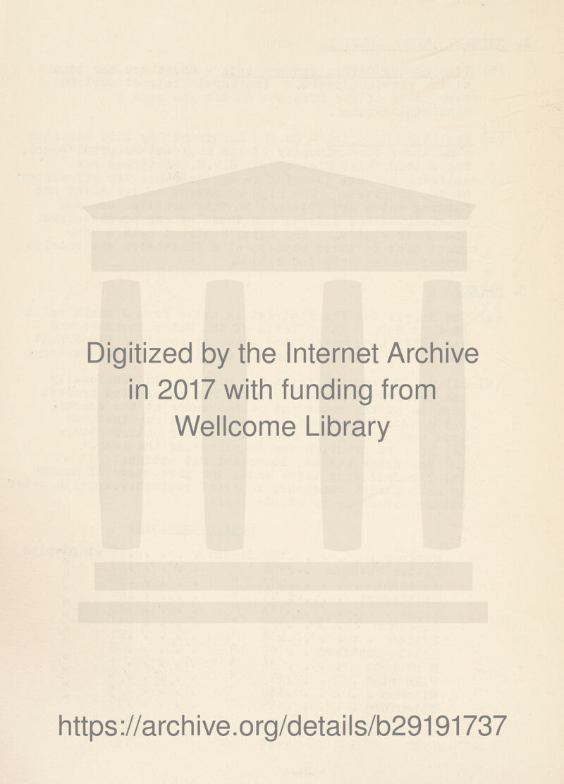 Digitized by the Internet Archive in 2017 with funding from Wellcome Library https://archive.org/details/b29191737