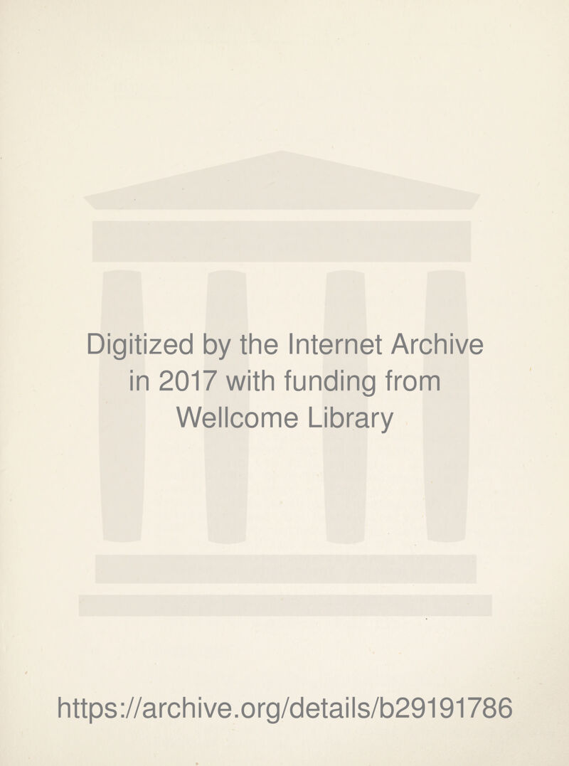 Digitized by the Internet Archive in 2017 with funding from Wellcome Library https://archive.org/details/b29191786