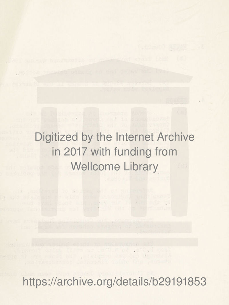 Digitized by the Internet Archive in 2017 with funding from Wellcome Library https://archive.org/details/b29191853