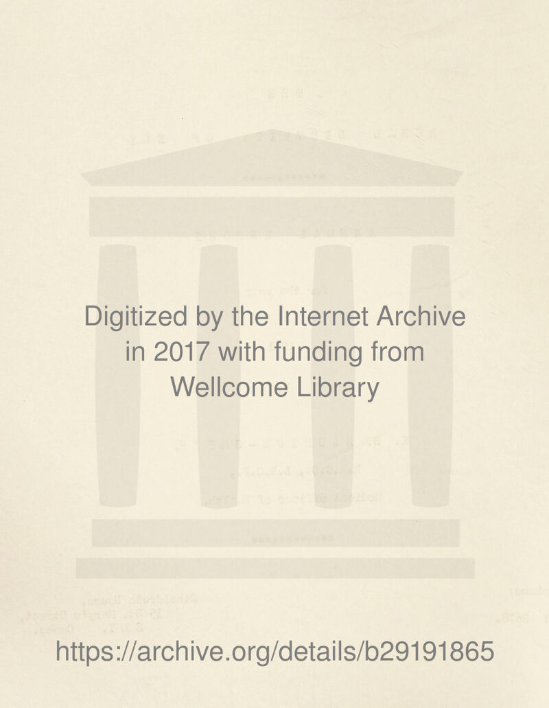 Digitized by the Internet Archive in 2017 with funding from Wellcome Library https://archive.org/details/b29191865