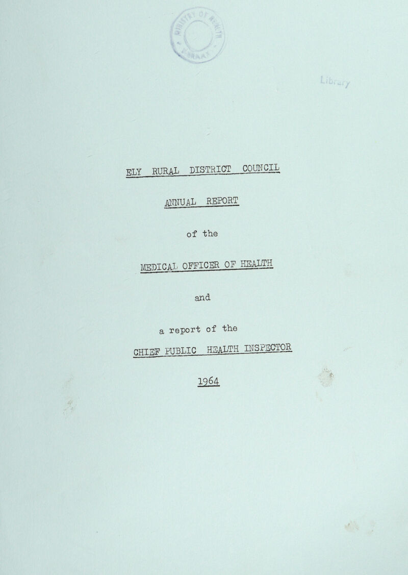 SLY RTTBAL district COlttTCIL himvi al report of the mDTCAL OFFICBR OP ESAlim and a report of the CHIEF PUBLIC HEALTH UTSPBCTOB. 1964
