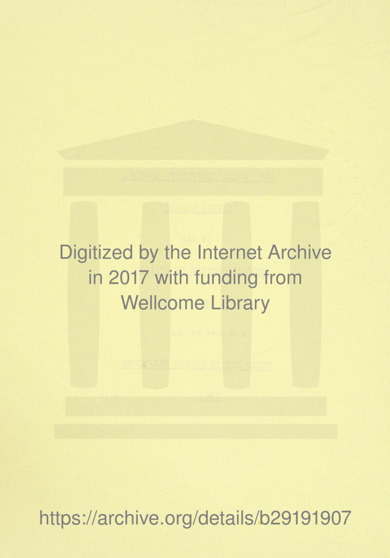 Digitized by the Internet Archive in 2017 with funding from Wellcome Library https://archive.org/details/b29191907