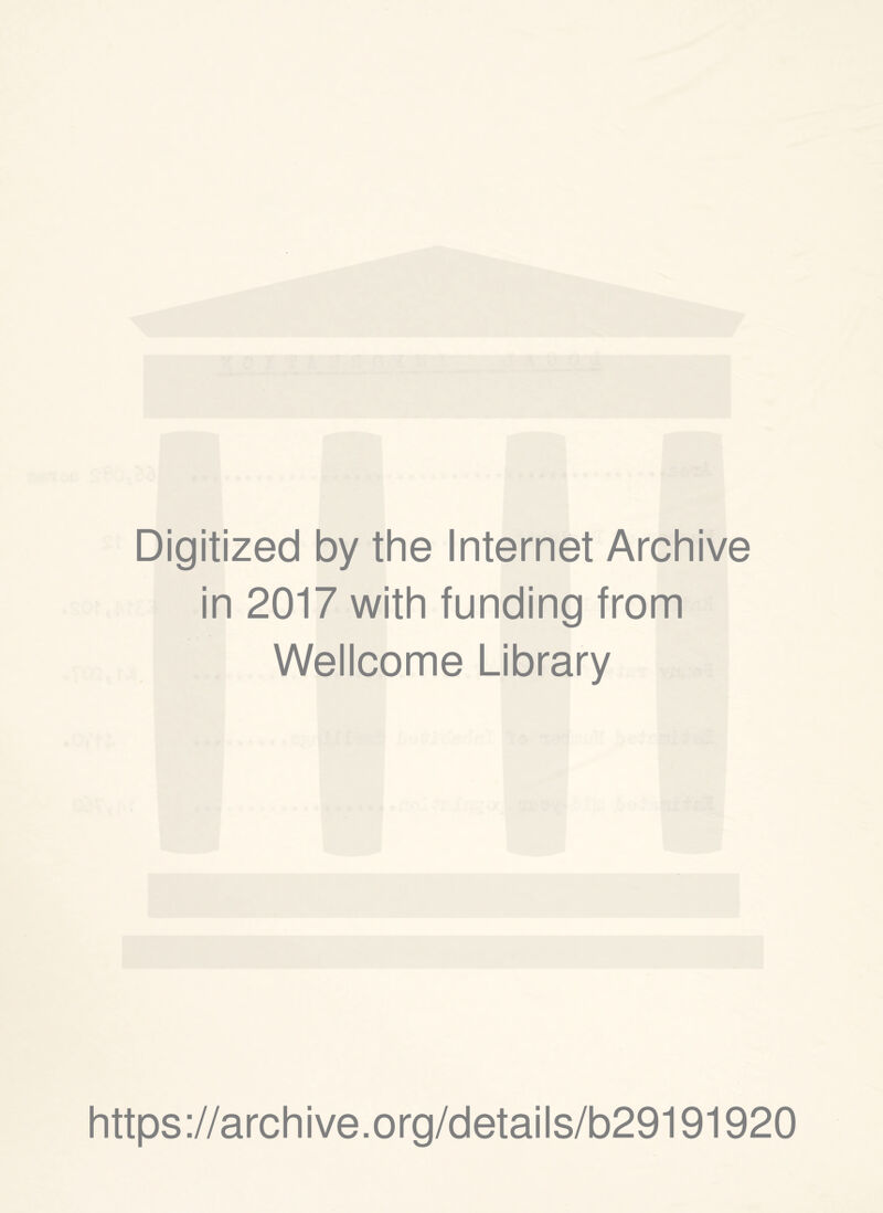 Digitized by the Internet Archive in 2017 with funding from Wellcome Library https://archive.org/details/b29191920