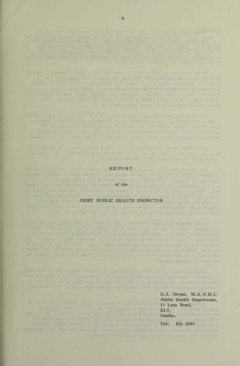CHIEF PUBLIC HEALTH INSPECTOR D. J. Gwynn, M.A.P. H.I. Public Health Department, 11 Lynn Road, ELY, Cambs. Tel: Ely 2894