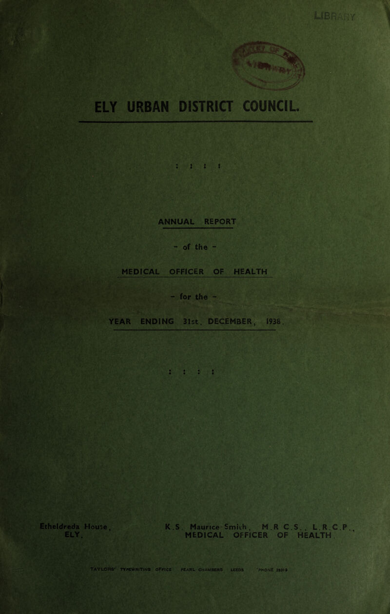 Etheldreda Hou!>e, K.S, Maurice-Smith, M.R C.S., L.R.C.P ELY. MEDICAL OFFICER OF HEALTH. TAYLORS’ TYPEWRITING OFFICE PEARL CHAMBERS LEEDS 'PHONE 2501»