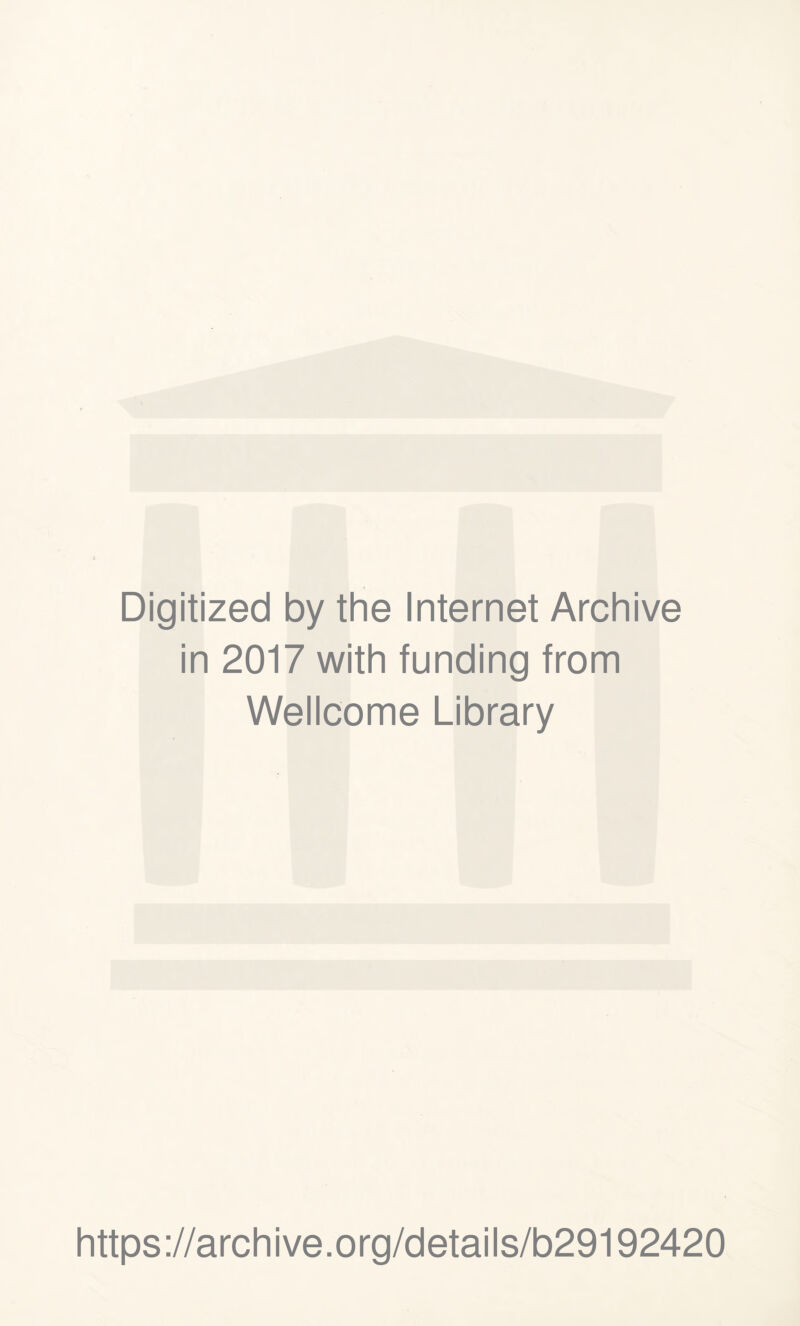 Digitized by the Internet Archive in 2017 with funding from Wellcome Library https://archive.org/details/b29192420