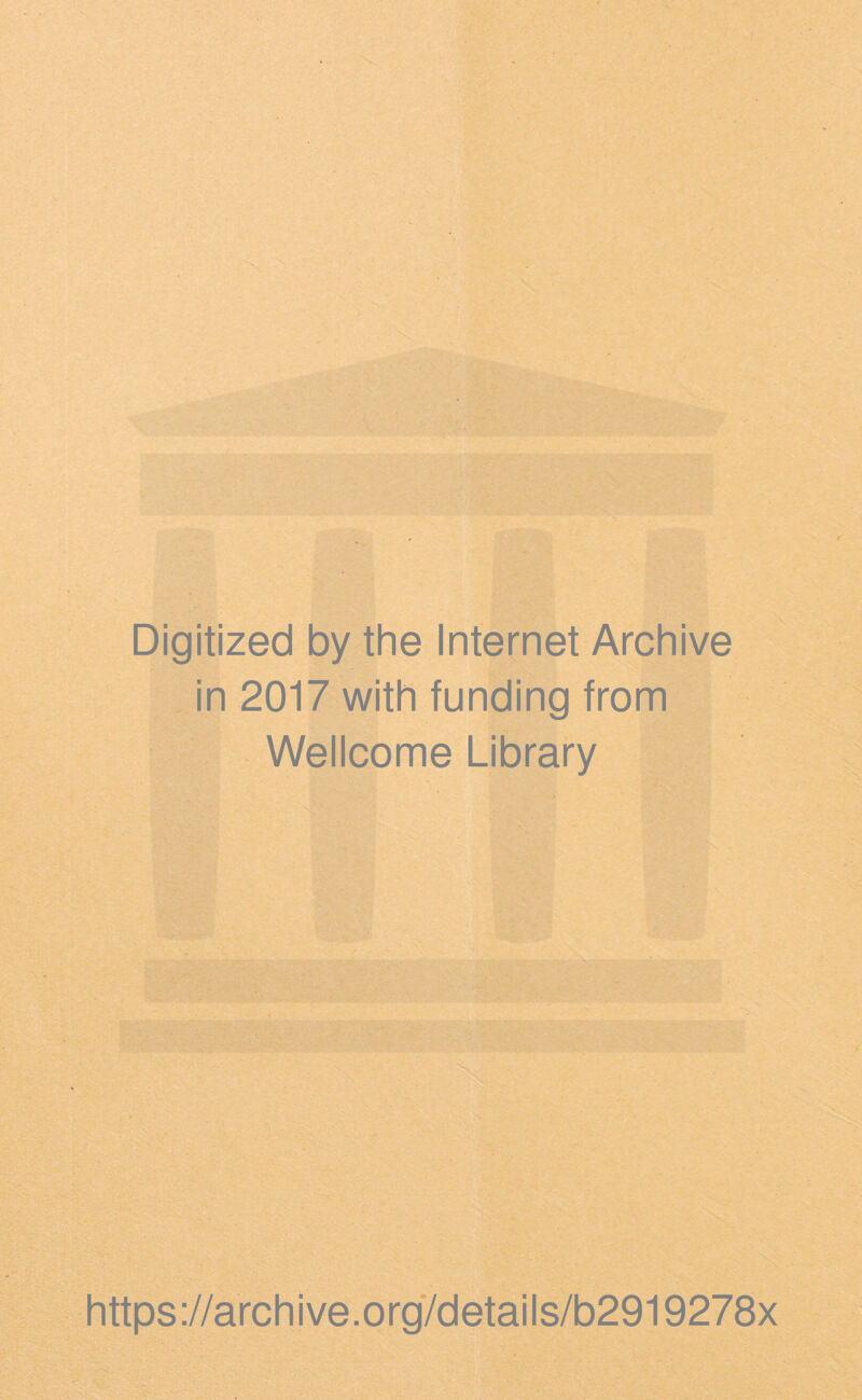 Digitized by the Internet Archive in 2017 with funding from Wellcome Library https ://archive.org7details/b2919278x