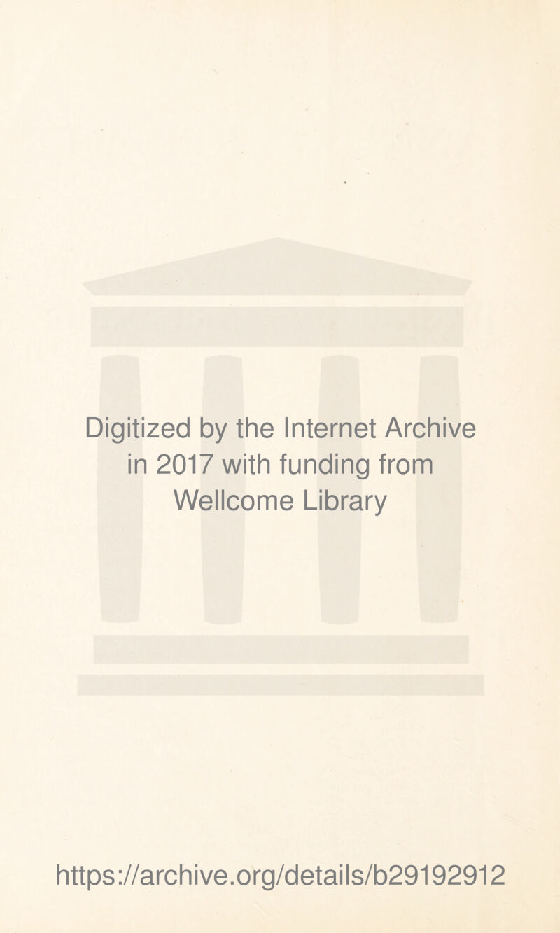 Digitized by the Internet Archive in 2017 with funding from Wellcome Library https://archive.org/details/b29192912